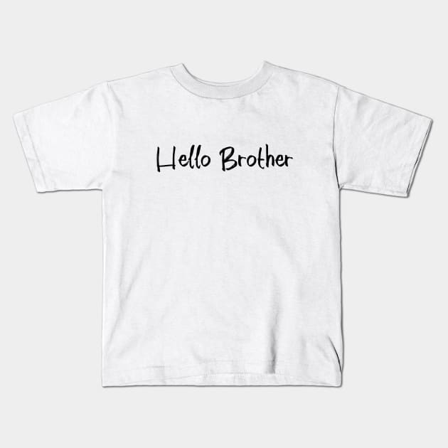 Hello Brother Kids T-Shirt by We Love Gifts